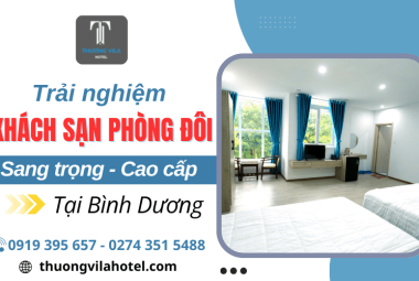 Thương Vila - Trải nghiệm không gian khách sạn phòng đôi cao cấp, sang trọng